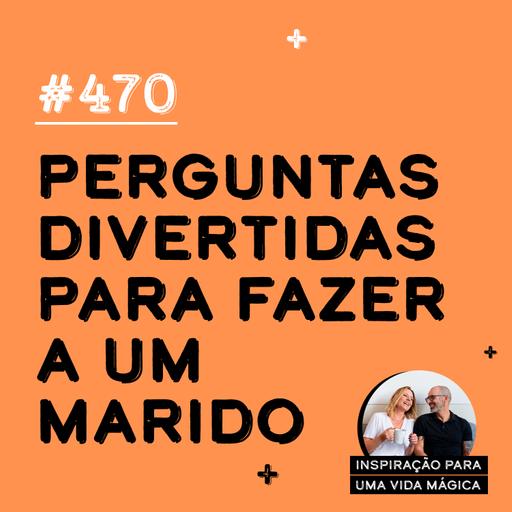 470 - Perguntas divertidas para fazer a um marido