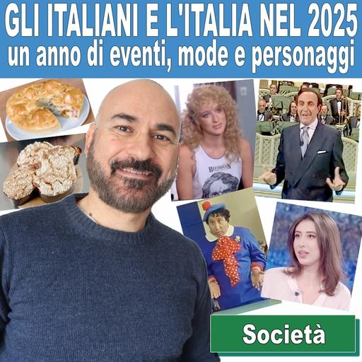 165: Gli italiani e l’Italia nel 2025: un anno di eventi, mode e personaggi