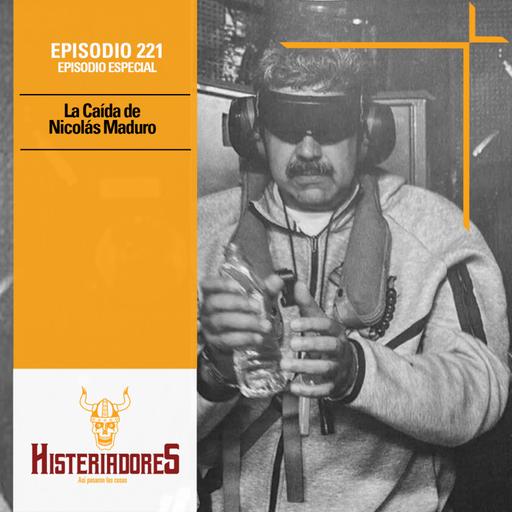 Episodio 221: La Caída de Nicolás Maduro