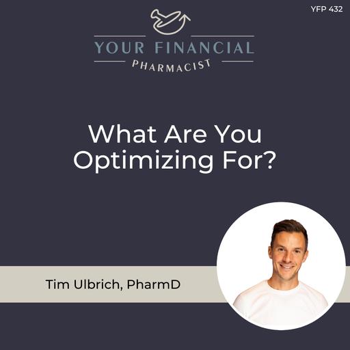 YFP 432: What Are You Optimizing For?