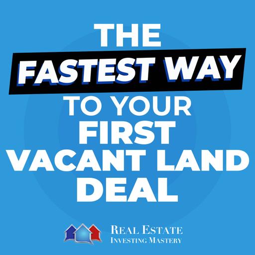 The FASTEST Way to Your First Vacant Land Deal » 1422