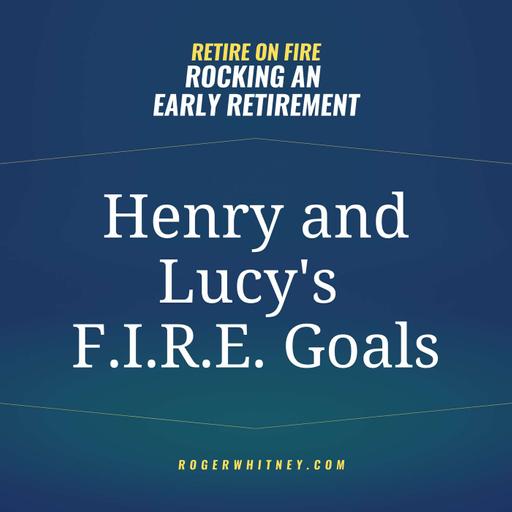 Retire on Fire- Rocking an Early Retirement: Henry and Lucy's FIRE Goals