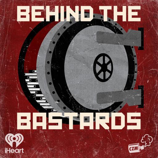 Part Two: Behind the Bastards Q&A: 2026 Edition