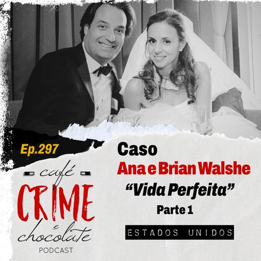 297 - Caso Ana e Brian Walshe - Parte 1- Vida Perfeita | Estados Unidos