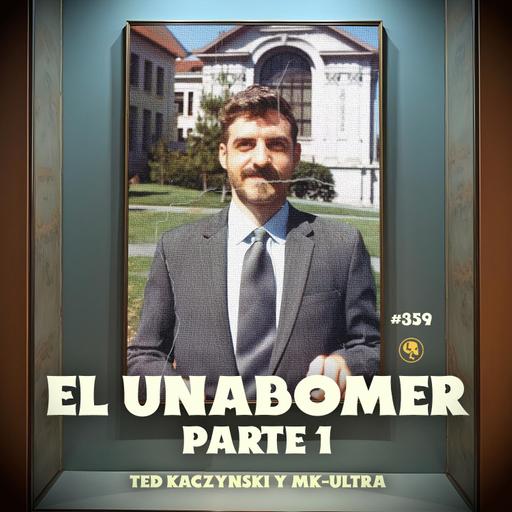 E359: El Unabomber Pt.1: Ted Kaczynski y MK-Ultra