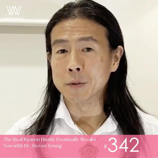 #342 The Real Reason Hustle Eventually Breaks You with Dr. Steven Young