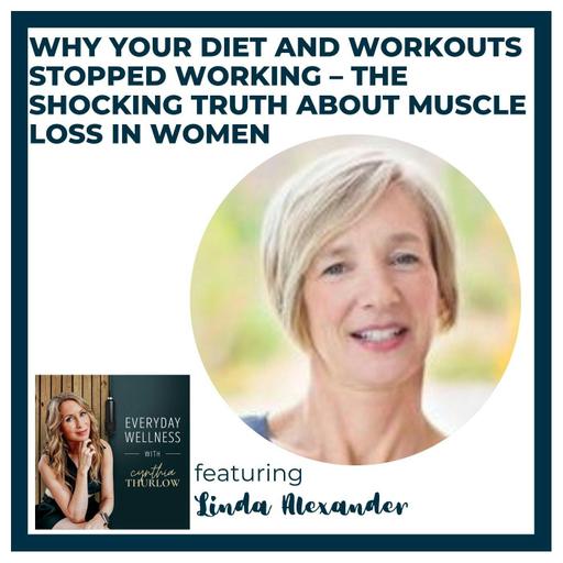 Ep. 541 Why Your Diet and Workouts Stopped Working – The Shocking Truth About Muscle Loss in Women with Linda Alexander | Menopause & Strength Training