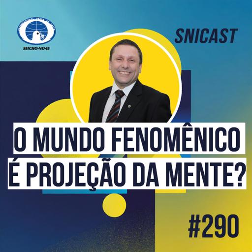 SNICAST #290 - O Mundo Fenomênico é projeção da mente?
