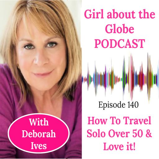#140: Solo Travel in Style Over 50 with Deborah Ives