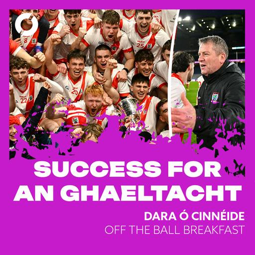 Dara Ó Cinnéide: "We're here, this is us, that's what the football in West Kerry is there for" | Winning the Intermediate All-Ireland with An Ghaeltacht | Fighting Rural Depopulation | OFF THE BALL BREAKFAST