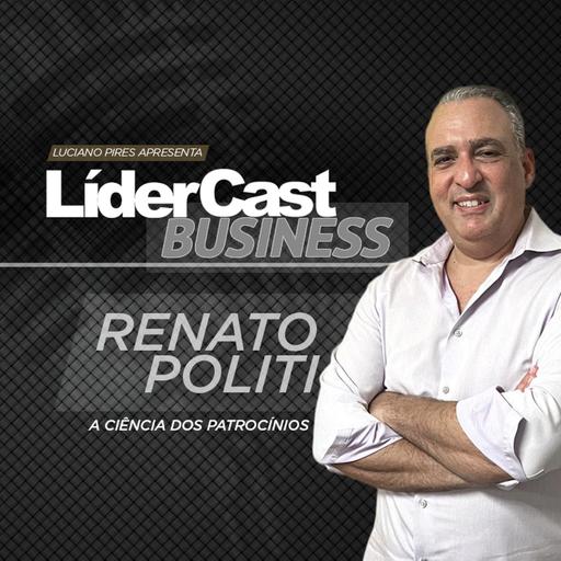LíderCast 398 - Renato Politi - A ciência dos patrocínios