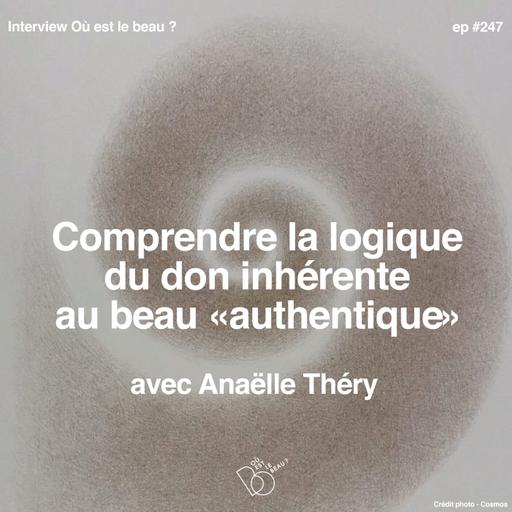 #247 - Comprendre la logique du don inhérente au beau authentique avec Anaëlle Thery