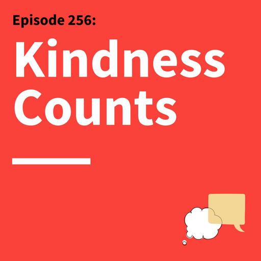 256. Be Kind: The Most Overlooked Driver of Success