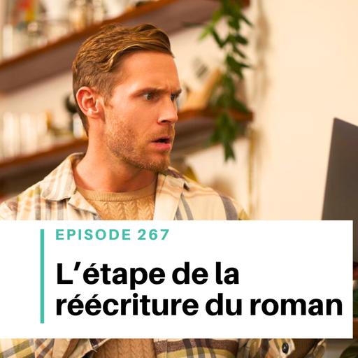 Ep #267 - L’étape de la réécriture : comment améliorer ton roman