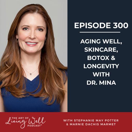 E300: Preventative Botox, Skincare Myths, and the Truth About Aging Well with Dr. Mary Alice Mina