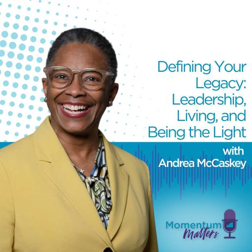 Defining Your Legacy: Leadership, Living, and Being the Light with Andrea McCaskey Momentum Matters