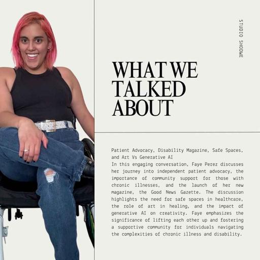 Faye: Patient Advocacy, Disability Magazine, Safe Spaces, and Art Vs Generative AI