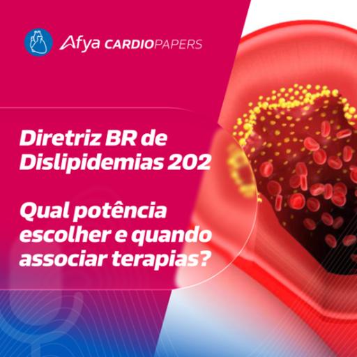 Diretriz BR de Dislipidemias 2025 — qual potência escolher e quando associar terapias?