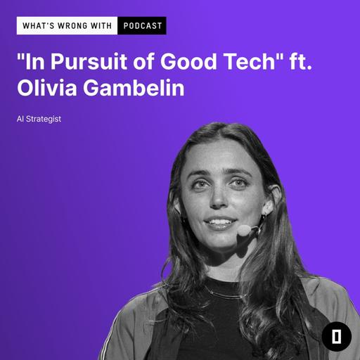 "In Pursuit of Good Tech" ft. Olivia Gambelin