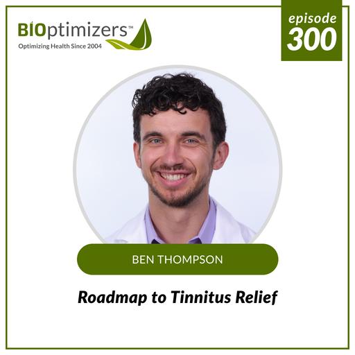 300: Roadmap to Tinnitus Relief - with Ben Thompson