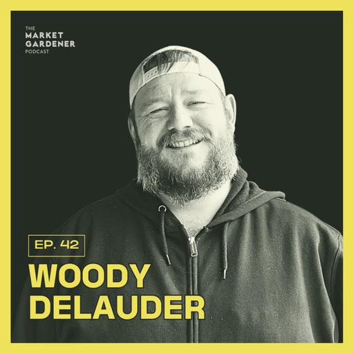42: $120K on Less Than a Quarter Acre: Rootbound Farm’s Unique Suburban Farm Business Model | Woody DeLauder