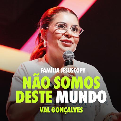 FILHOS DE DEUS EM UM MUNDO QUE NÃO É O NOSSO | Val Gonçalves