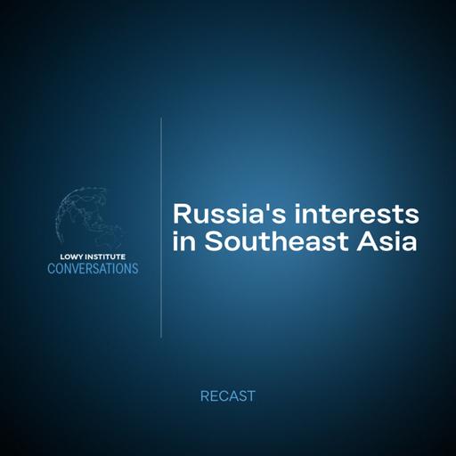 Recast: Russia's interests in Southeast Asia