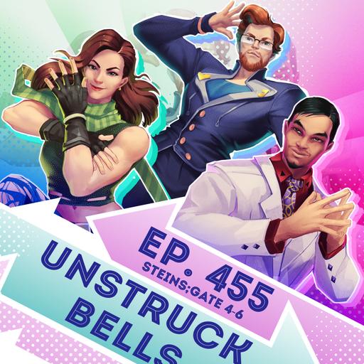 Ep. 455 - Unstruck Bells (Steins Gate Eps. 4-6)
