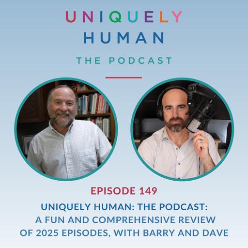 Uniquely Human: The Podcast: A Fun and Comprehensive Review of 2025 Episodes with Barry and Dave
