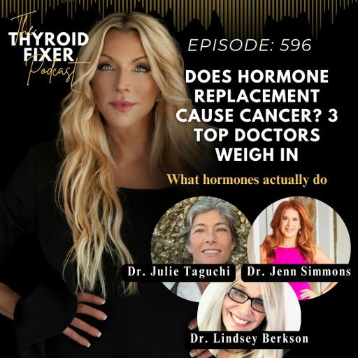 596. Does Hormone Replacement Cause Cancer? 3 Top Doctors Weigh In