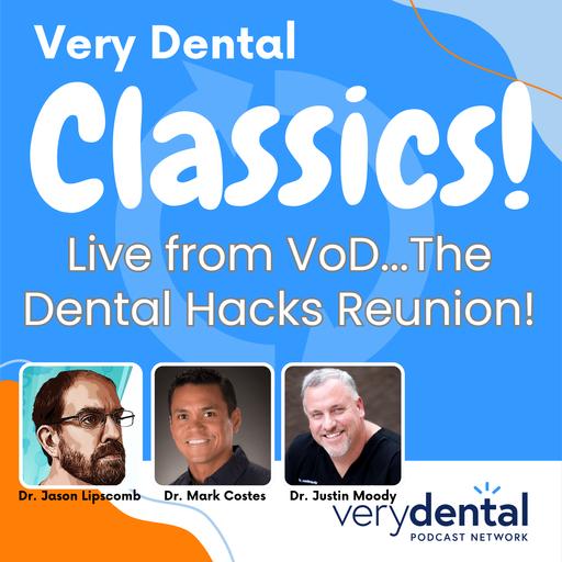 Very Dental Classics: Live from VoD...The Dental Hacks Reunion!