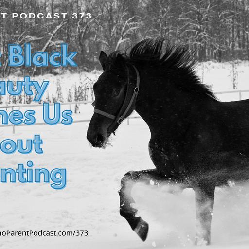 PPP373: What Black Beauty Teaches Us About Parenting