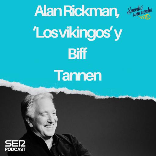 Alan Rickman, ‘Los vikingos’ y Biff Tannen