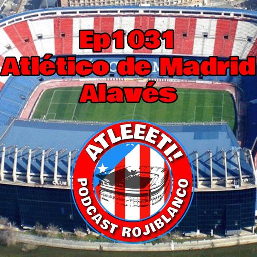Ep1031: Atlético de Madrid 1-0 Alavés