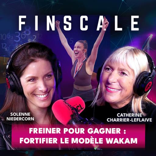 #324 - Catherine Charrier-Leflaive (Wakam) - Freiner pour gagner: fortifier le modèle Wakam