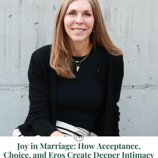 AP 751: Joy in Marriage: How Acceptance, Choice, and Eros Create Deeper Intimacy || with Dr. Jennifer Finlayson-Fife