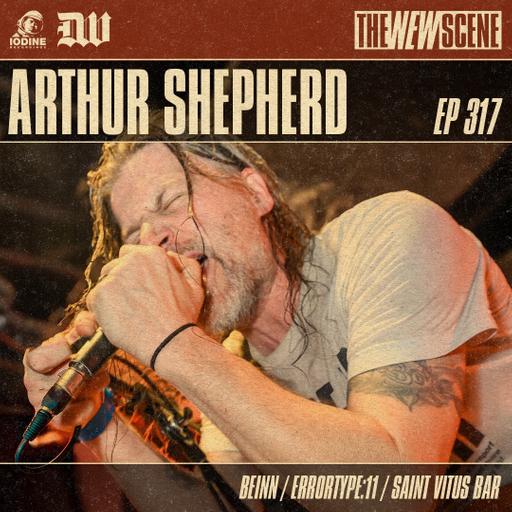Episode 317: Arthur Shepherd of Beinn / Errortype:11 / Saint Vitus Bar