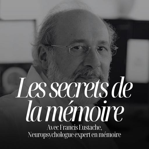 Pourquoi notre époque maltraite la mémoire - Francis Eustache, neuropsychologue expert en mémoire #325