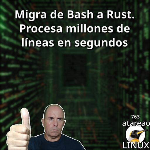 ATA 763 Migra de Bash a Rust. Procesa millones de líneas en segundos