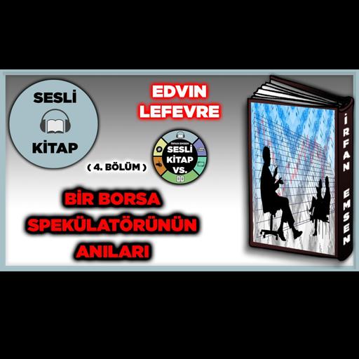 BİR BORSA SPEKÜLATÖRÜNÜN ANILARI - Edvin Lefevre | SESLİ KİTAP | 4.Bölüm | İrfan Emsen