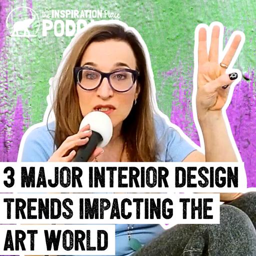 392: The Future of Art Collecting (3 Major Interior Design Trends Impacting the Art World)