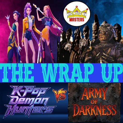 The Wrap Up - K-Pop Demon Hunters vs Army of Darkness