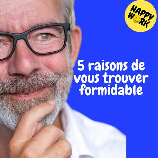 Replay— 5 raisons de vous trouver formidable