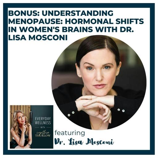 BONUS: Understanding Menopause: Hormonal Shifts in Women's Brains with Dr. Lisa Mosconi