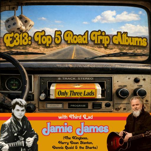 E313 - The Kingbees' Jamie James - Top 5 Road Trip Albums