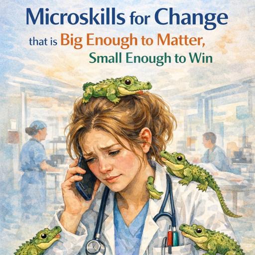 #198 Microskills for Change That are Big Enough to Matter, Small Enough to Win