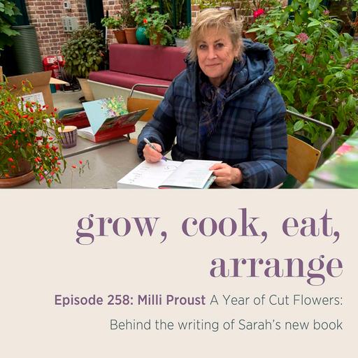 A Year of Cut Flowers: Behind the writing of Sarah’s new book with Milli Proust - Episode 258
