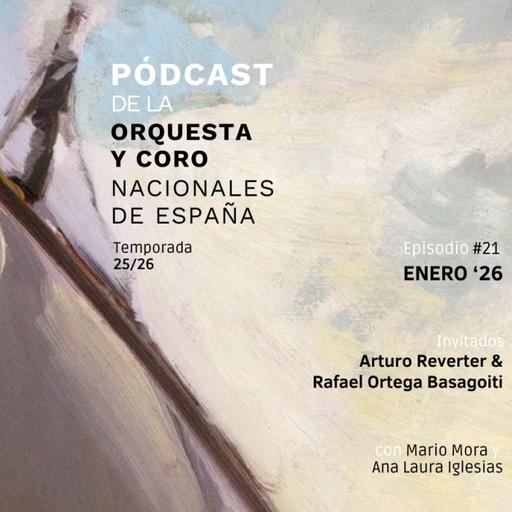 Enero, 2026 ft. Arturo Reverter y Rafael O. Basagoiti | Pódcast de la Orquesta y Coro Nacionales de España