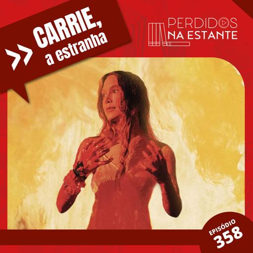 PnE 358 - Carrie, A Estranha