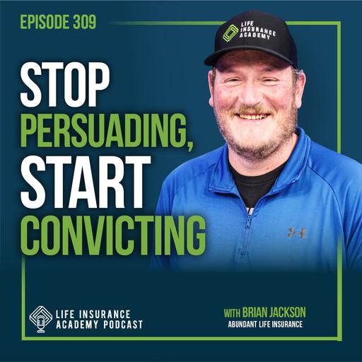 Selling Life Insurance: Why conviction (not persuasion) is what makes business stick